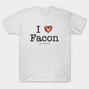 I Love Facon (Said No One Ever) T-Shirt